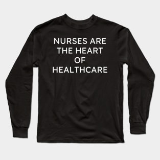 Nurses are the heart of healthcare Long Sleeve T-Shirt